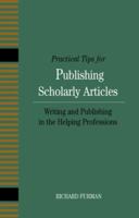 Practical Tips for Publishing Scholarly Articles: Writing and Publishing in the Helping Professions 1933478071 Book Cover
