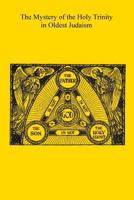 The Mystery of the Holy Trinity in Oldest Judaism 1541220226 Book Cover