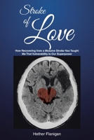 Stroke of Love: How Recovering From a Massive Stroke has Taught me that Vulnerability is Our Superpower B0CQRX3Z1K Book Cover