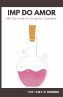 IMP do Amor: Método Moderno de Operar Diabretes 6500387961 Book Cover