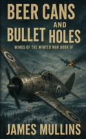 Beer Cans And Bullet Holes: Wings Of The Winter War Book IV B0H77JNRDX Book Cover