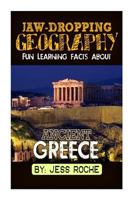Jaw-Dropping Geography: Fun Learning Facts about Ancient Greece: Illustrated Fun Learning for Kids 1502348713 Book Cover