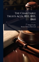 The Charitable Trusts Acts, 1853, 1855, 1860 1024097374 Book Cover