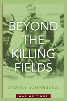 Beyond the Killing Fields: War Writings 1597975052 Book Cover