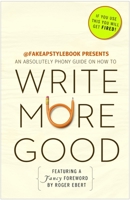 Write More Good: An Absolutely Phony Guide 0307719588 Book Cover