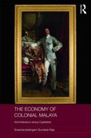 The Economy of Colonial Malaya: Administrators Versus Capitalists 0415786711 Book Cover