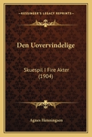 Den Uovervindelige: Skuespil I Fire Akter (1904) 114128197X Book Cover