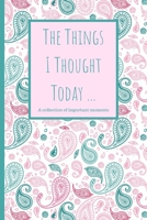 The Things I Thought Today: Journal To Write Your Daily Thoughts In For Adults, Teens, Children/Kids - 120 Lined Pages - 6 x 9 (Communication Book, Writing Pad) 1673392261 Book Cover