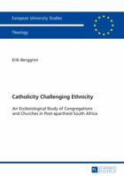 Catholicity Challenging Ethnicity: An Ecclesiological Study of Congregations and Churches in Post-Apartheid South Africa 3631660553 Book Cover