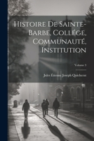 Histoire De Sainte-Barbe, Collége, Communauté, Institution; Volume 3 1021743976 Book Cover