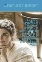 Hypatia Shows Us The Year 2050 - A Kids' Guide to the Future & Companion Essays for the Young at Heart B092QML87R Book Cover