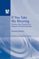 If You Take My Meaning: Theory into Practice in Human Communication 0340604069 Book Cover