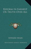 Reform In Earnest Or Truth Over All 1141664305 Book Cover