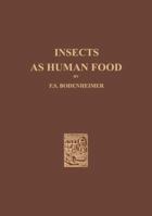 Insects as Human Food: A Chapter of the Ecology of Man 9401757674 Book Cover