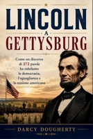 LINCOLN A GETTYSBURG: Come un discorso di 272 parole ha ridefinito la democrazia, l'uguaglianza e la nazione americana (Italian Edition) B0HBMZDF5Z Book Cover