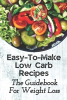 Easy-To-Make Low Carb Recipes: The Guidebook For Weight Loss: Low Carb Diet Recipes null Book Cover