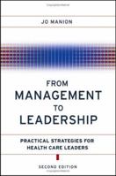 From Management to Leadership: Practical Strategies for Health Care Leaders 0787979295 Book Cover