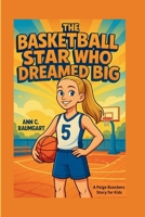 THE BASKETBALL STAR WHO DREAMED BIG: A Paige Buecker's Story For Kids B0FGY84623 Book Cover