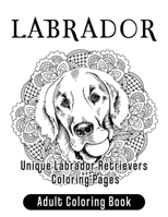 Labrador Adult Coloring Book: Unique Labrador Retrievers Coloring Pages B087SMHWZH Book Cover
