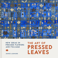 Leafworks: New Ideas in Pressed Leaves and Flowers