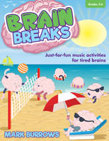 Brain Breaks: Just-For-Fun Music Activities for Tired Brains 0787753491 Book Cover