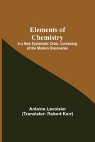 Elements of Chemistry; In a New Systematic Order, Containing all the Modern Discoveries 9354597556 Book Cover