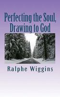 Perfecting the Soul, Drawing to God: An Enhanced Technology for Approaching Enlightenment 1450581692 Book Cover