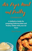 Air Fryer Meat and Poultry Cookbook: A Definitive Guide for preparing Delicious Meat and Poultry Dishes with your Air Fryer 1803172479 Book Cover