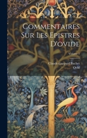 Commentaires Sur Les Epistres D'ovide; Volume 1 1022545159 Book Cover