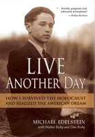 Live Another Day: How I Survived the Holocaust and Realized the American Dream 1735433713 Book Cover