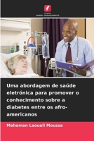 Uma abordagem de saúde eletrónica para promover o conhecimento sobre a diabetes entre os afro-americanos 6630245091 Book Cover