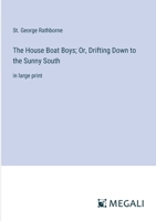 The House Boat Boys; Or, Drifting Down to the Sunny South: in large print 3368336584 Book Cover