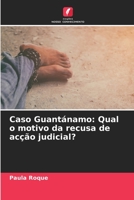 Caso Guantánamo: Qual o motivo da recusa de acção judicial? 6206083411 Book Cover