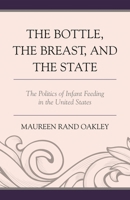 Bottle the Breast & the State: PB 1498518273 Book Cover