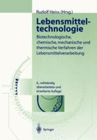 Lebensmitteltechnologie: Biotechnologische, Chemische, Mechanische Und Thermische Verfahren Der Lebensmittelverarbeitung 3642624472 Book Cover