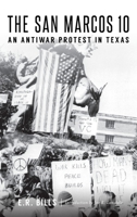 The San Marcos 10: An Antiwar Protest in Texas 1467141275 Book Cover