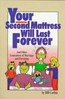 Your Second Mattress Will Last Forever and Other Guarantees of Marriage and Parenting: And Other Guarantees of Marriage & Parenting 0963437399 Book Cover