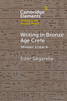 Writing in Bronze Age Crete: ‘Minoan' Linear A (Elements in Writing in the Ancient World) 1009520067 Book Cover