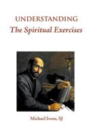 Understanding the Spiritual Exercises: Text and Commentary: A Handbook for Retreat Directors 0852449119 Book Cover