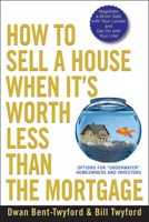 How to Sell a House When It's Worth Less Than the Mortgage: Options for "Underwater" Homeowners and Investors 0470418613 Book Cover