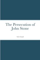 The Persecution of John Stone 1387817159 Book Cover