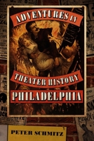 Adventures in Theater History: Philadelphia 1955041377 Book Cover