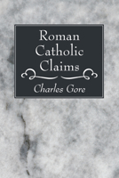 Roman Catholic claims 1606081179 Book Cover