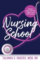 Nursing School: What I Learned May Make Your Life Easier! 1644842939 Book Cover