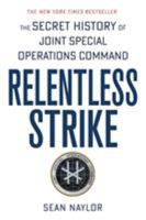 Relentless Strike: The Secret History of Joint Special Operations Command 1250014549 Book Cover