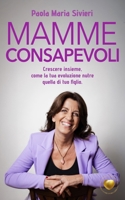Mamme consapevoli: crescere insieme, come la tua evoluzione nutre quella di tuo figlio B0FT3QM95M Book Cover