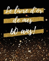 Le Livre d'or de mes 60 ans: Un Beau livre d'or pour de nombreuses occasions, Mariage, Anniversaire, Album photo 100 Pages Des F�licitations, D�coration & Cadeau pour homme ou femme B084DHD8KY Book Cover