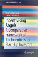 Incentivising Angels: A Comparative Framework of Tax Incentives for Start-Up Investors 9811366314 Book Cover