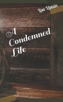 A Condemned Life 1521922543 Book Cover