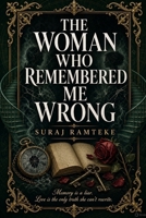 THE WOMAN WHO REMEMBERED ME WRONG: A Contemporary Romance Psychological Thriller B0HFYPW6NJ Book Cover